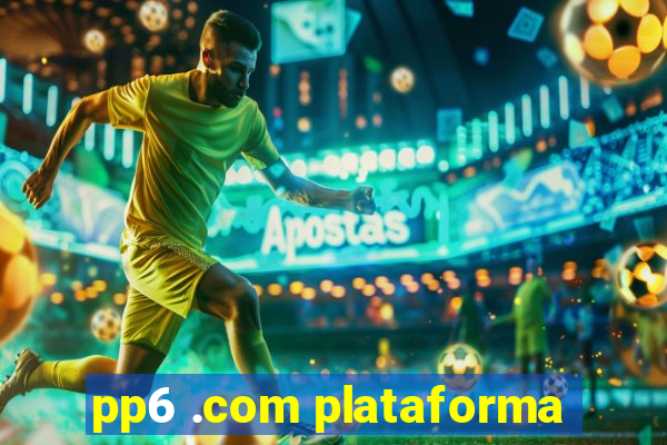 pp6 .com plataforma